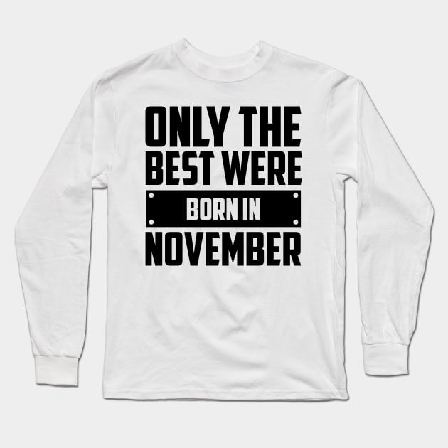 Only the best were born in November Long Sleeve T-Shirt by Peach Lily Rainbow